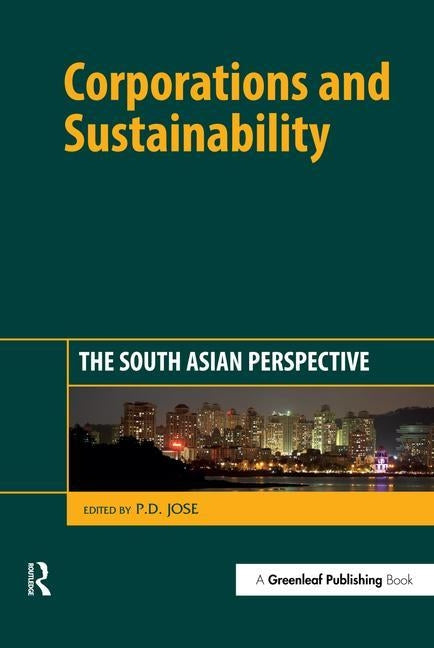 Corporations and Sustainability: The South Asian Perspective by P. D., Jose