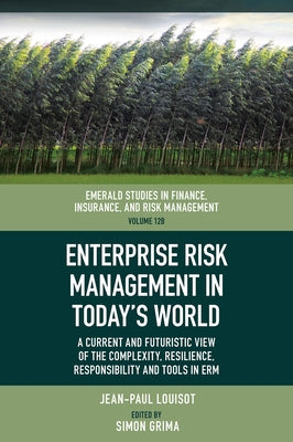 Enterprise Risk Management in Today's World: A Current and Futuristic View of the Complexity, Resilience, Responsibility and Tools in Erm by Louisot, Jean-Paul