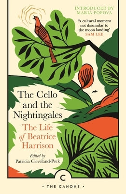 The Cello and the Nightingales: The Life of Beatrice Harrison by Cleveland-Peck, Patricia