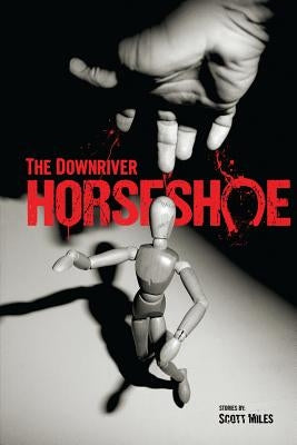 The Downriver Horseshoe by Miles, Scott
