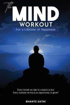 The Mind Workout: For a Lifetime of Happiness by Sathi, Bhante