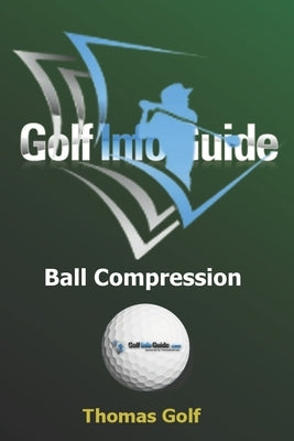 Golf Info Guide: Ball Compression and Spin by Golf, Thomas