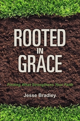 Rooted in Grace by Bradley, Jesse
