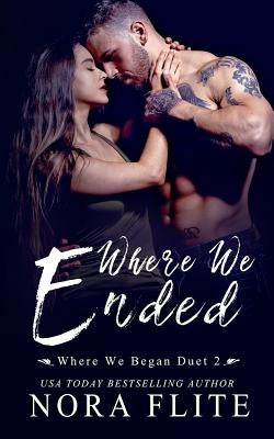 Where We Ended (Where We Began Duet #2) by Flite, Nora