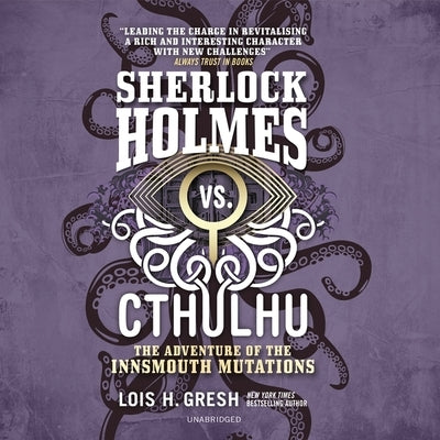 Sherlock Holmes vs. Cthulhu: The Adventure of the Innsmouth Mutations by Gresh, Lois H.