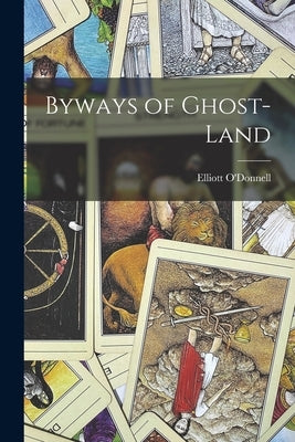 Byways of Ghost-land by O'Donnell, Elliott