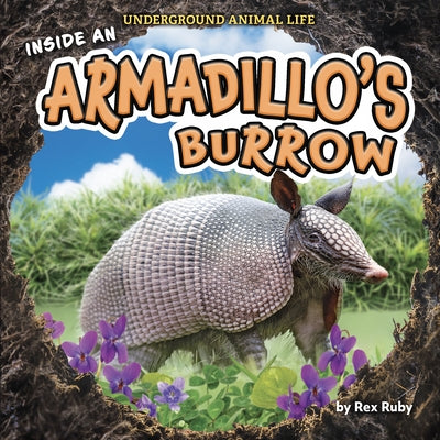 Inside an Armadillo's Burrow by Ruby, Rex