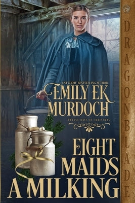 Eight Maids a Milking by Murdoch, Emily Ek