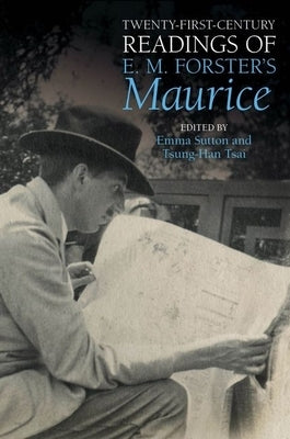 Twenty-First-Century Readings of E.M. Forster's 'Maurice' by Sutton, Emma