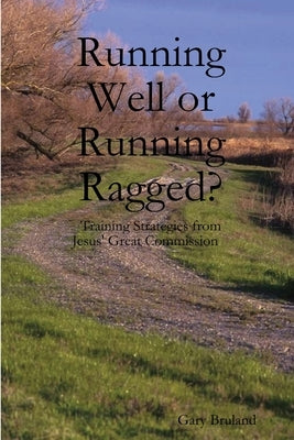 Running Well or Running Ragged? by Bruland, Gary