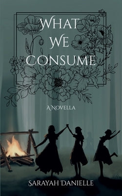 What We Consume by Danielle, Sarayah