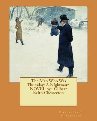The Man Who Was Thursday: A Nightmare. NOVEL by: Gilbert Keith Chesterton by Chesterton, G. K.