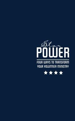 STAR Power: Four Ways to Transform Your Volunteer Ministry by Lee, Hamp, III