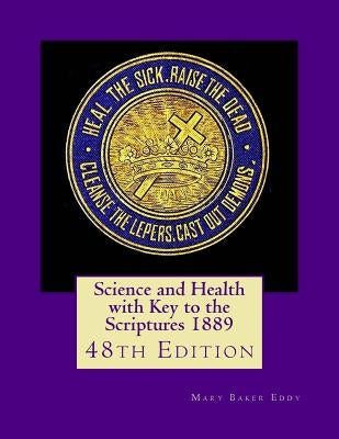 Science and Health with Key to the Scriptures 1889: 48th Edition by Eddy, Mary Baker