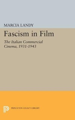 Fascism in Film: The Italian Commercial Cinema, 1931-1943 by Landy, Marcia