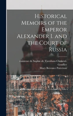 Historical Memoirs of the Emperor Alexander I. and the Court of Russia by Choiseul-Gouffier, Sophie De Tisenhaus