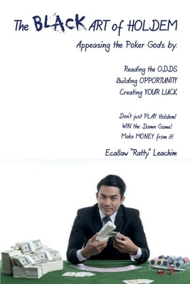 The ART of HOLDEM: Appeasing the Poker Gods by: Reading the ODDS, Building OPPORTUNITY, and Creating Your LUCK by Ecallaw, Leachim