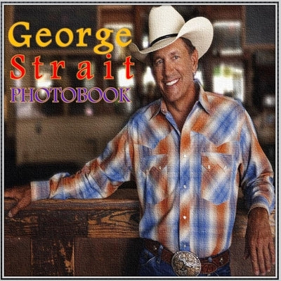 George Strait Photobook: High Resolution Picturebook with Stunning Images by Gabrial, Lola
