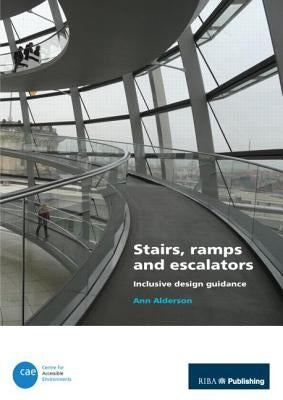 Stairs, Ramps and Escalators: Inclusive Design Guidance by Alderson, Ann