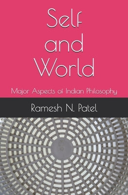 Self and World: Major Aspects of Indian Philosophy by Patel, Ramesh N.