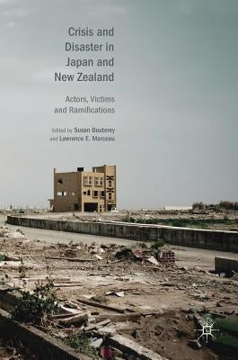 Crisis and Disaster in Japan and New Zealand: Actors, Victims and Ramifications by Bouterey, Susan