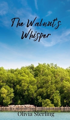The Walnut's Whisper by Sterling, Olivia