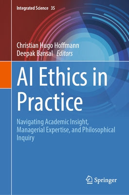 AI Ethics in Practice: Navigating Academic Insight, Managerial Expertise, and Philosophical Inquiry by Hoffmann, Christian Hugo