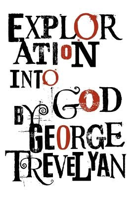 Exploration Into God by Trevelyan, George