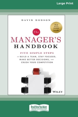 The Manager's Handbook: Five Simple Steps to Build a Team, Stay Focused, Make Better Decisions, and Crush Your Competition [Large Print 16 Pt Edition] by Dodson, David