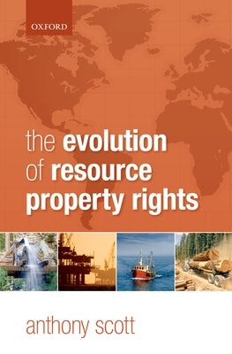 Evolution of Resource Property Rights by Scott, Anthony