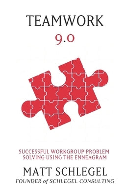 Teamwork 9.0: Successful Workgroup Problem Solving Using the Enneagram (Black & White) by Schlegel, Matt