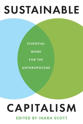 Sustainable Capitalism: Essential Work for the Anthropocene by Scott, Inara