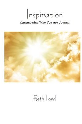 Inspiration: Remembering Who You Are by Lord, Beth