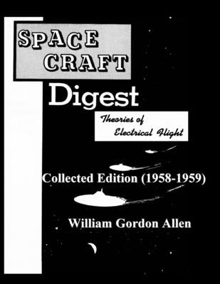 Space Craft Digest: Theories of Electrical Fly Collected Edition (1958-59) by Allen, William Gordon