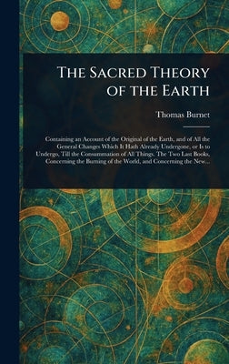 The Sacred Theory of the Earth by Burnet, Thomas