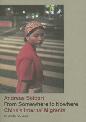 From Somewhere to Nowhere: China's Internal Migrants by Seibert, Andreas