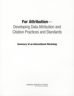 For Attribution: Developing Data Attribution and Citation Practices and Standards: Summary of an International Workshop by National Research Council