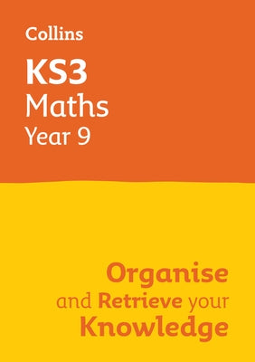 Ks3 Maths Year 9: Organise and Retrieve Your Knowledge: Ideal for Year 9 by Collins