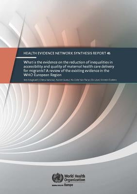 What Is the Evidence on the Reduction of Inequalities in Accessibility and Quality of Maternal Health Care Delivery for Migrants?: A Review of the Exi by Centers of Disease Control
