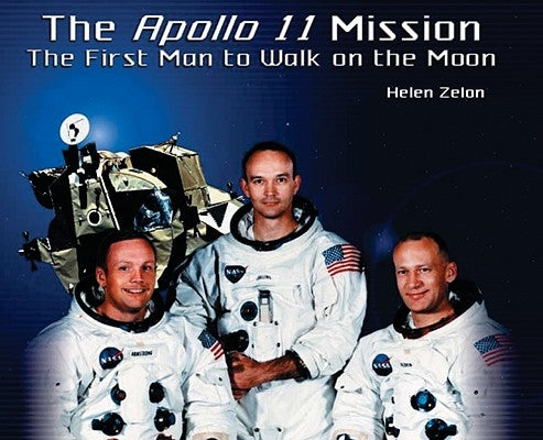The Apollo 11 Mission: The First Man to Walk on the Moon by Zelon, Helen