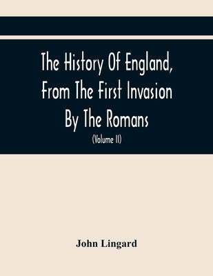 The History Of England, From The First Invasion By The Romans; To The Accession Of Henry VIII (Volume Ii) by Lingard, John