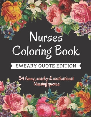 Nurse Coloring Book: Sweary Quote Edition - A Totally Relatable Swear Word Adult Coloring Book Filled with Nurse Problems (Coloring Book Gi by Coloring Books, Noah Nurses