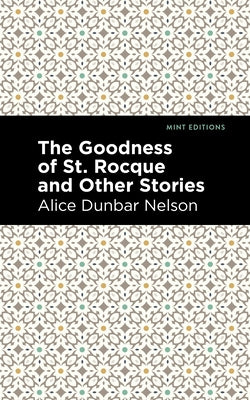 The Goodness of St. Rocque and Other Stories by Dunbar Nelson, Alice