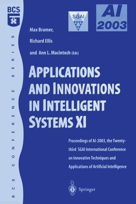 Applications and Innovations in Intelligent Systems XI: Proceedings of Ai2003, the Twenty-Third Sgai International Conference on Innovative Techniques by Ellis, Richard
