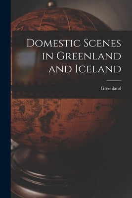 Domestic Scenes in Greenland and Iceland by Greenland