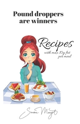 Pound droppers are winners: Recipes with max 10g fat per meal by Margot, Simone