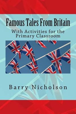 Famous Tales From Britain: With Activities for the Primary Classroom by Nicholson, Barry