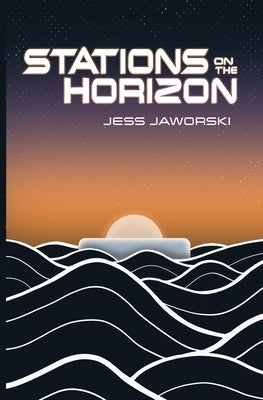 Stations on the Horizon by Jaworski, Jess