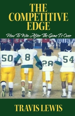 The Competitive Edge: How To Win After The Game is Over by Lewis, Travis
