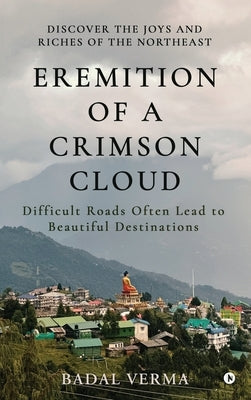 Eremition of a Crimson Cloud: Difficult Roads Often Lead to Beautiful Destinations by Badal Verma
